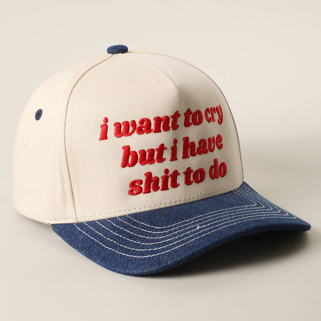 I Want to Cry But I Have Shit to Do Embroidery Trucker Hat