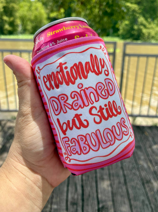 Emotionally drained but still fabulous can koozies