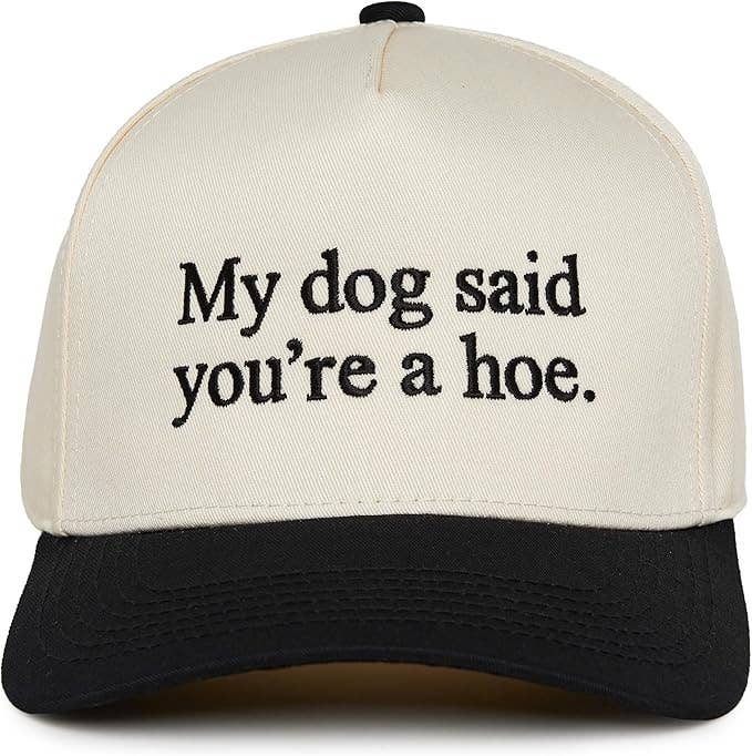 ‘My Dog Said You're a Hoe’ Hat